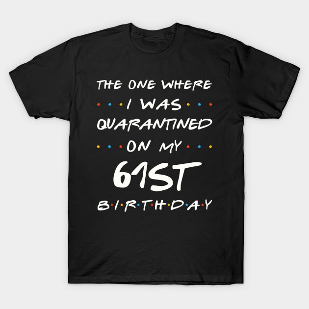 Quarantined On My 61st Birthday T-Shirt by Junki